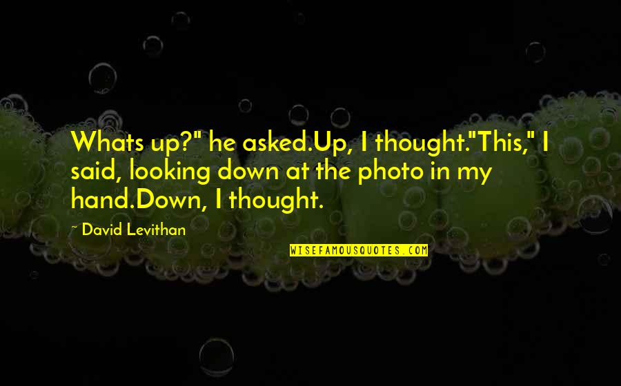 Prayer For The New Year Quote Quotes By David Levithan: Whats up?" he asked.Up, I thought."This," I said,