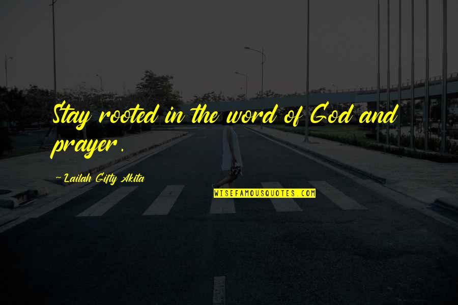 Prayer In The Bible Quotes By Lailah Gifty Akita: Stay rooted in the word of God and