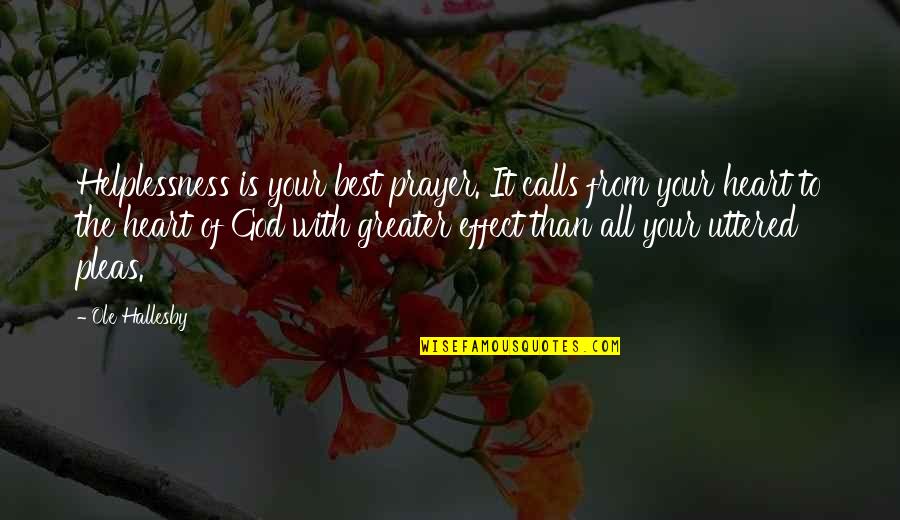 Prayer Is The Greater Quotes By Ole Hallesby: Helplessness is your best prayer. It calls from