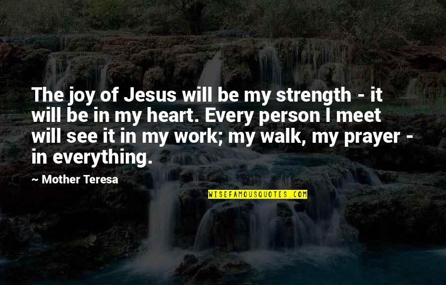 Prayer Mother Teresa Quotes By Mother Teresa: The joy of Jesus will be my strength