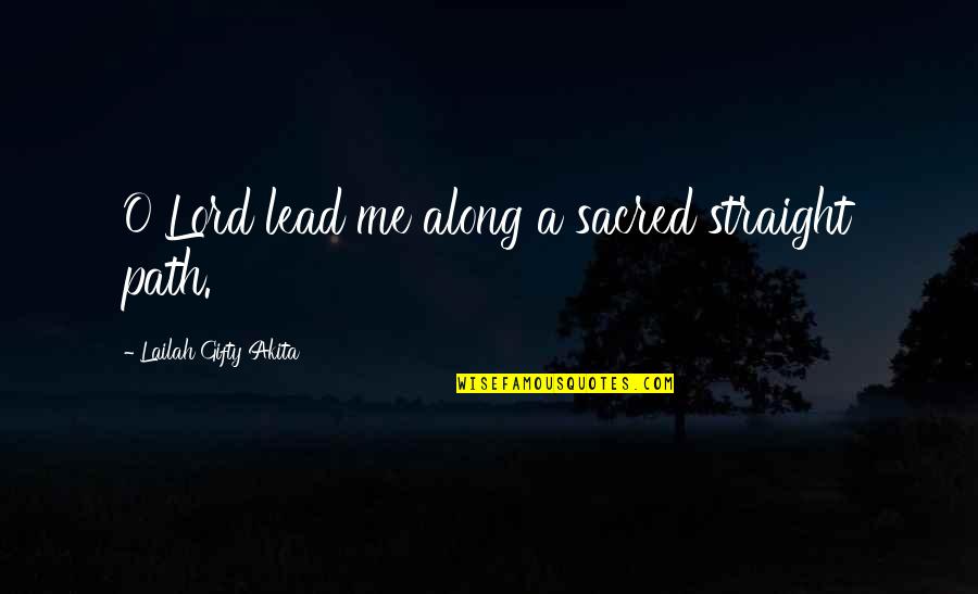 Prayer Warrior Quotes By Lailah Gifty Akita: O Lord lead me along a sacred straight