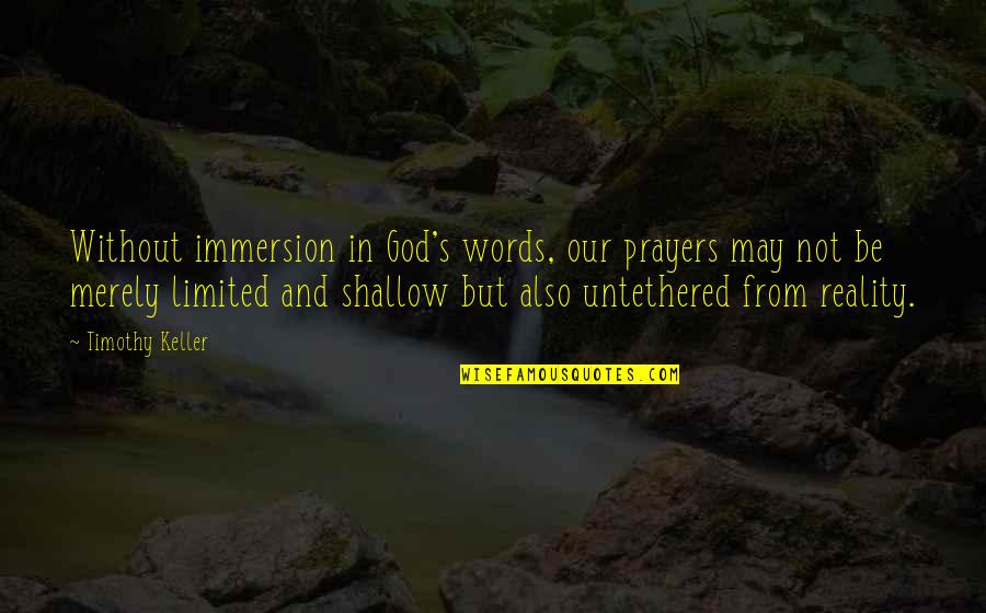 Prayers And Quotes By Timothy Keller: Without immersion in God's words, our prayers may