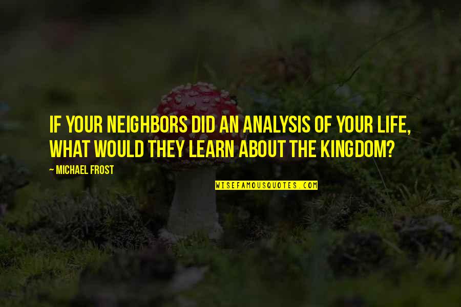 Prayers For Your Family Quotes By Michael Frost: If your neighbors did an analysis of your