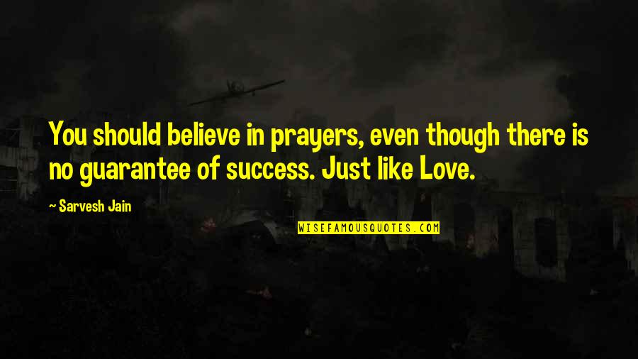 Prayers Of The Heart Quotes By Sarvesh Jain: You should believe in prayers, even though there