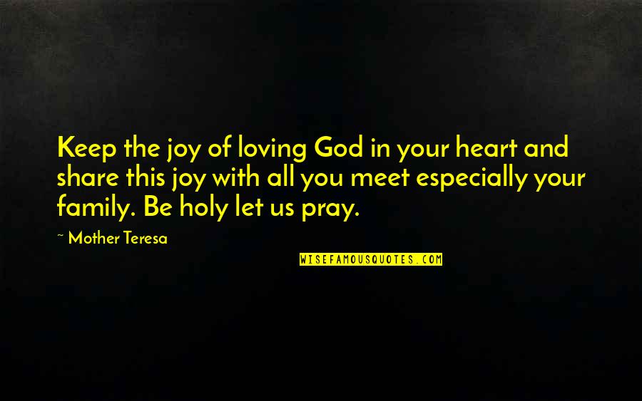 Praying For Family Quotes By Mother Teresa: Keep the joy of loving God in your