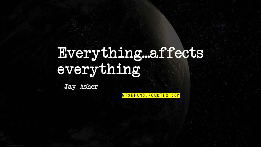 Pre Primary Graduation Day Quotes By Jay Asher: Everything...affects everything