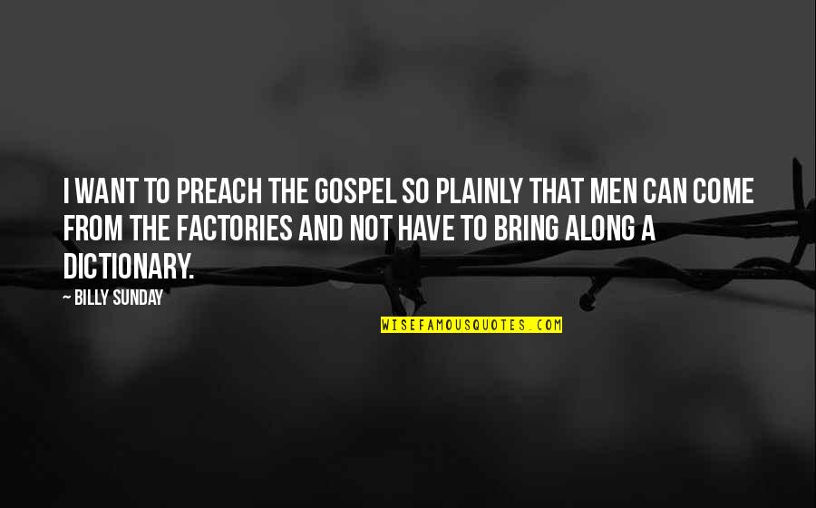 Preach The Gospel Quotes By Billy Sunday: I want to preach the gospel so plainly