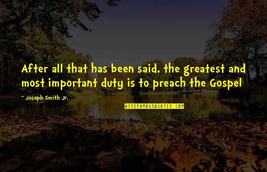 Preach The Gospel Quotes By Joseph Smith Jr.: After all that has been said, the greatest