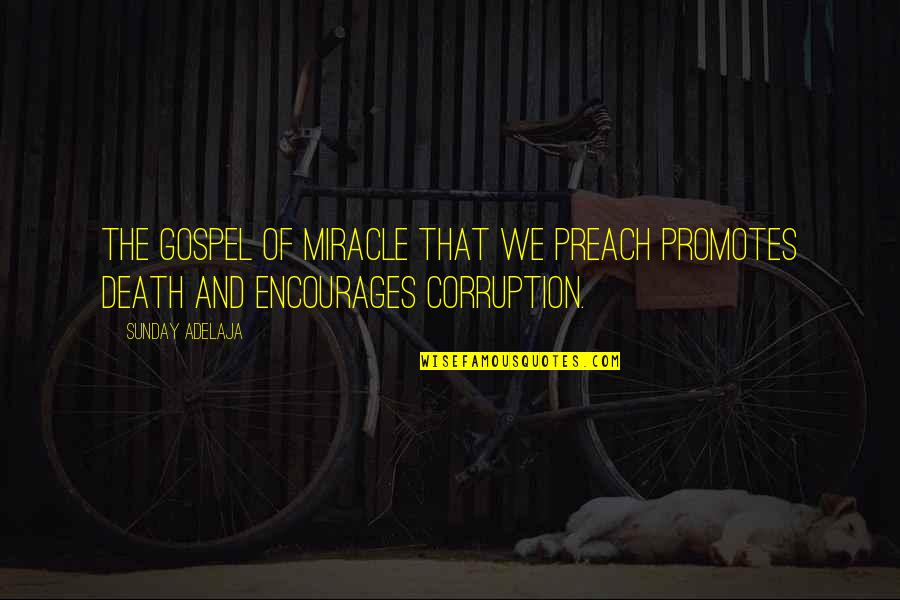 Preach The Gospel Quotes By Sunday Adelaja: The gospel of miracle that we preach promotes