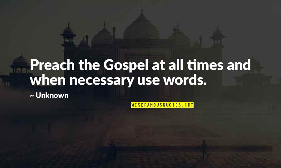 Preach The Gospel Quotes By Unknown: Preach the Gospel at all times and when