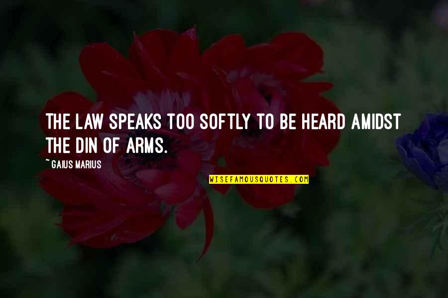 Preaching Gospel Bible Quotes By Gaius Marius: The law speaks too softly to be heard