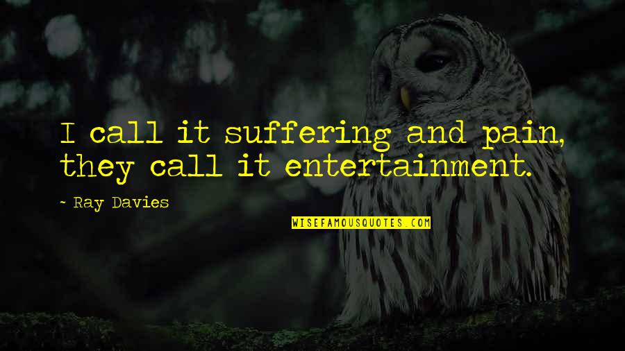 Preaching Gospel Bible Quotes By Ray Davies: I call it suffering and pain, they call