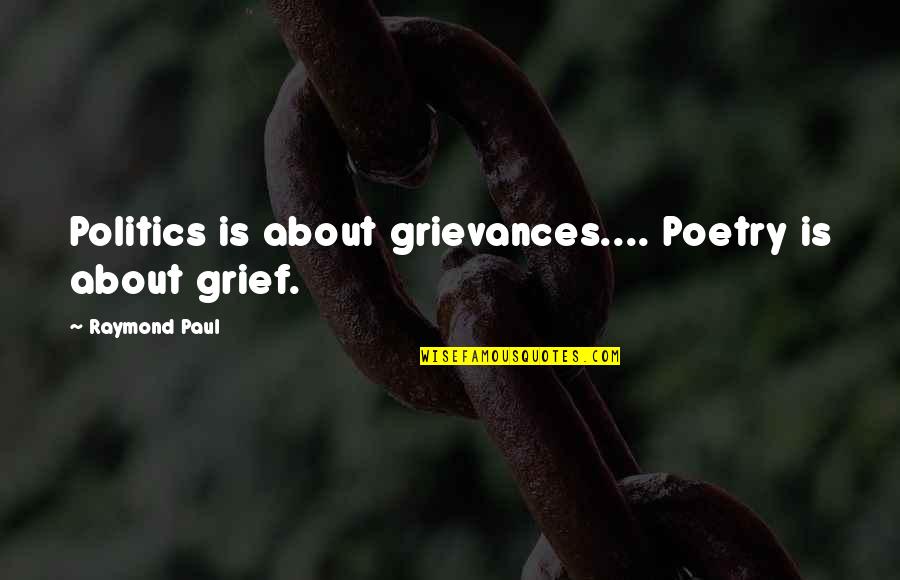 Preaching Spurgeon Quotes By Raymond Paul: Politics is about grievances.... Poetry is about grief.