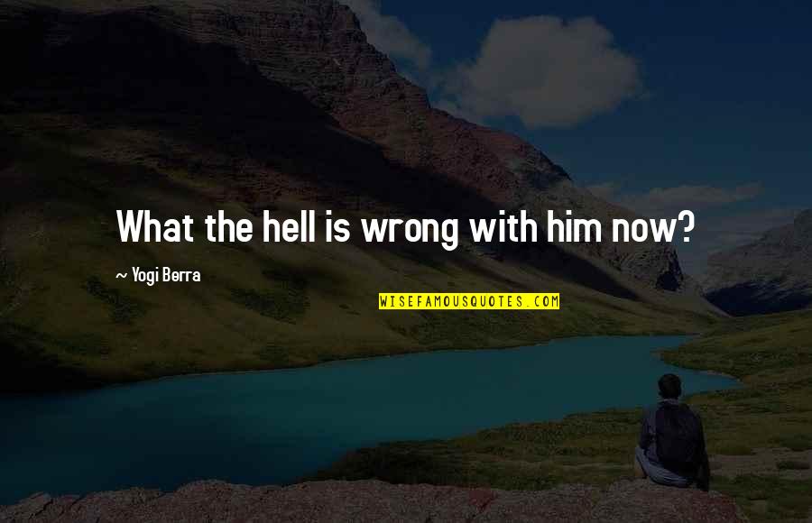 Precept Of The Day Quotes By Yogi Berra: What the hell is wrong with him now?