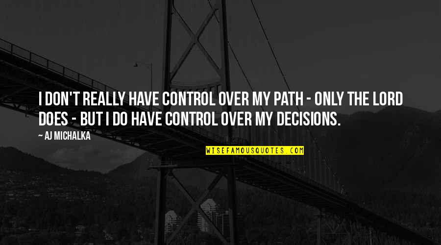 Precious Memory Quotes By AJ Michalka: I don't really have control over my path