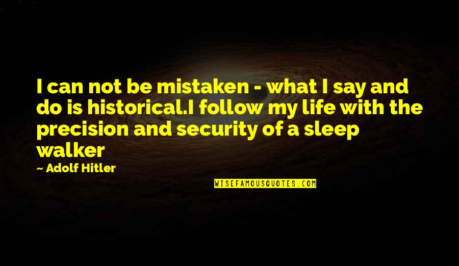 Precision Best Quotes By Adolf Hitler: I can not be mistaken - what I