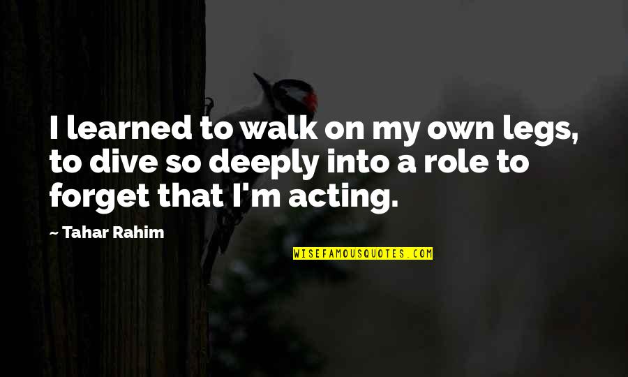 Precluding Exertion Quotes By Tahar Rahim: I learned to walk on my own legs,