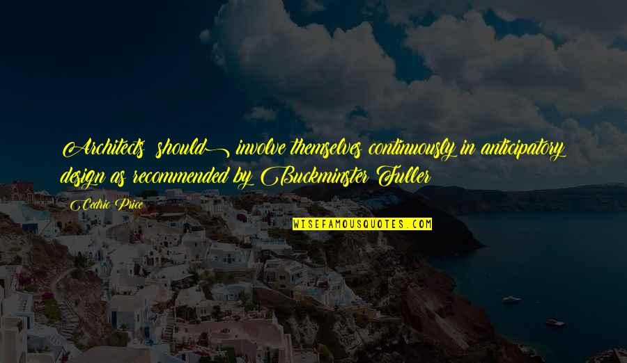 Precooked Thanksgiving Quotes By Cedric Price: Architects (should) involve themselves continuously in anticipatory design