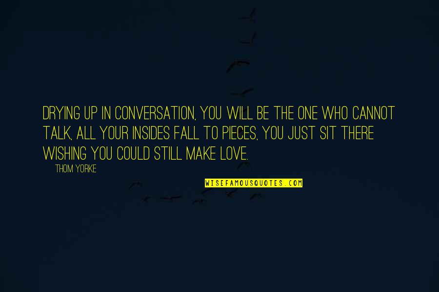 Precooked Thanksgiving Quotes By Thom Yorke: Drying up in conversation, You will be the