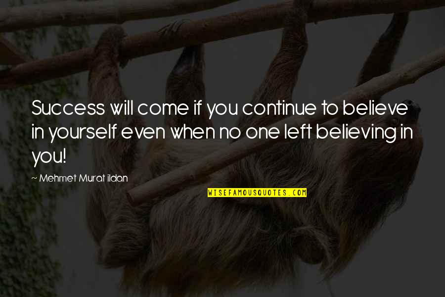 Predan Toys Quotes By Mehmet Murat Ildan: Success will come if you continue to believe