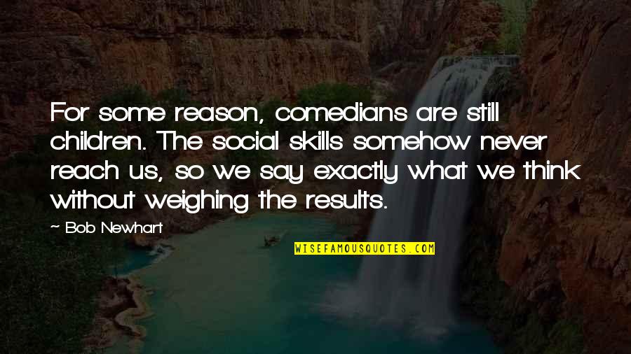 Predicacion Expositiva Quotes By Bob Newhart: For some reason, comedians are still children. The