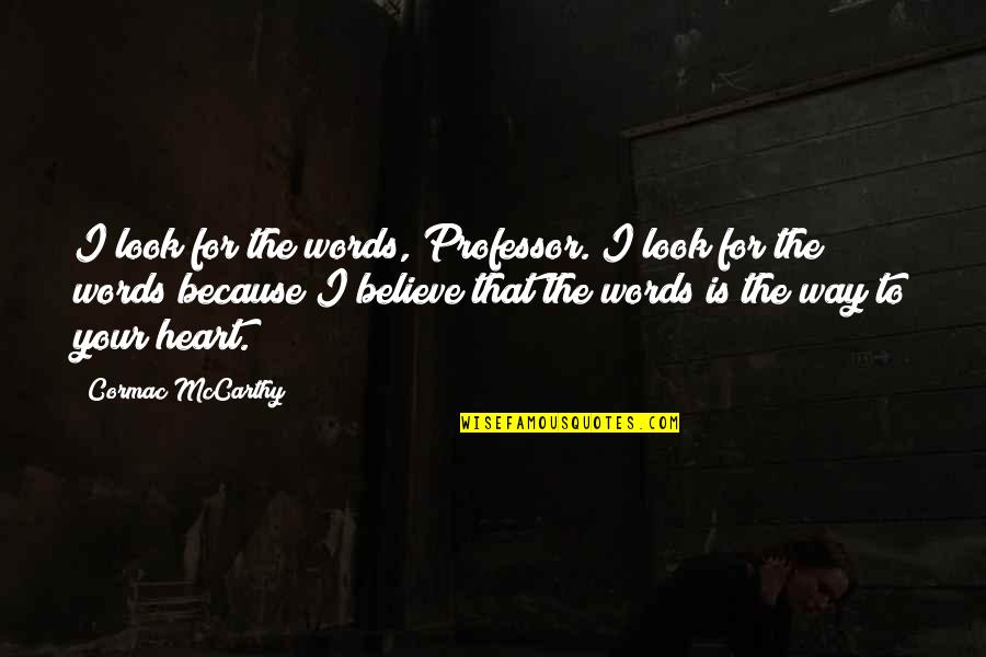 Predicas Quotes By Cormac McCarthy: I look for the words, Professor. I look