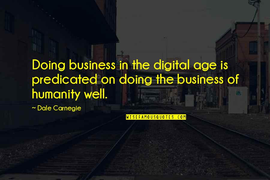 Predicated On Quotes By Dale Carnegie: Doing business in the digital age is predicated