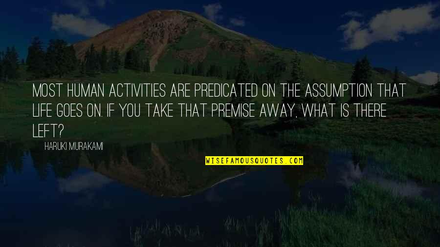 Predicated On Quotes By Haruki Murakami: Most human activities are predicated on the assumption