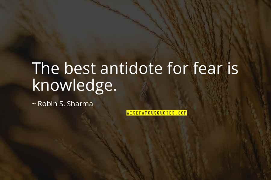 Predigested Calcium Quotes By Robin S. Sharma: The best antidote for fear is knowledge.