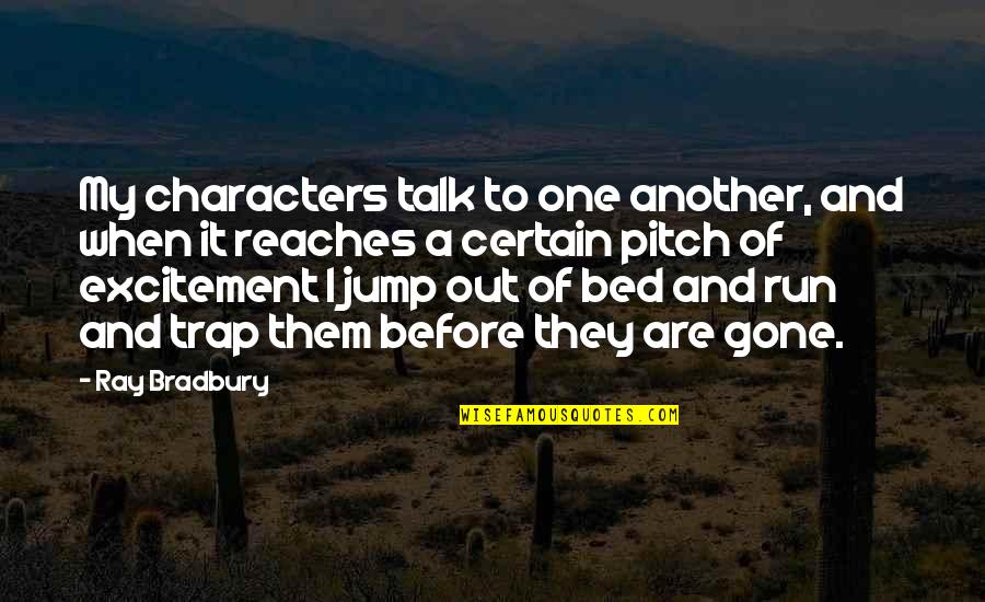 Predilections Quotes By Ray Bradbury: My characters talk to one another, and when