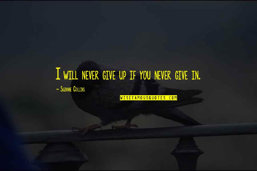 Predilections Quotes By Suzanne Collins: I will never give up if you never