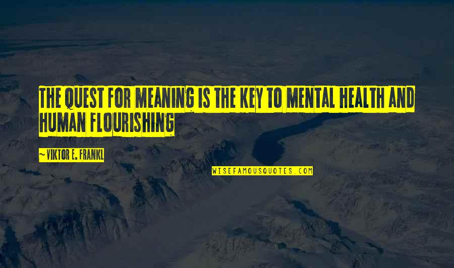 Predilections Quotes By Viktor E. Frankl: The quest for meaning is the key to