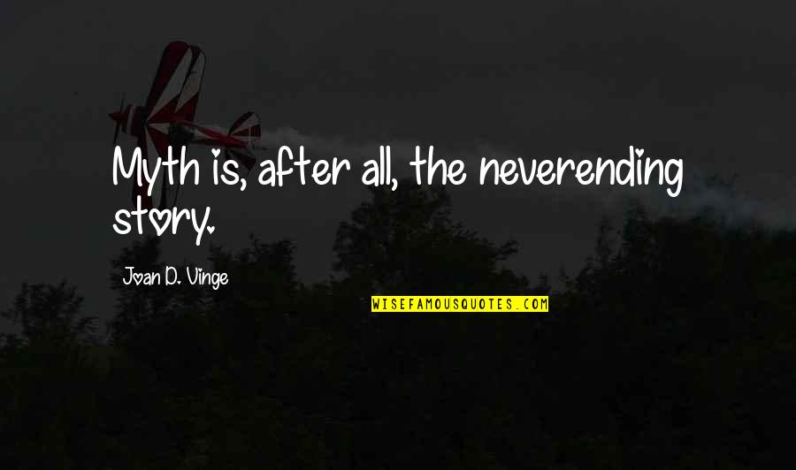 Preexistentes Quotes By Joan D. Vinge: Myth is, after all, the neverending story.