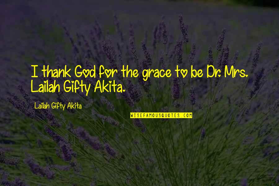 Prefatory Pronunciation Quotes By Lailah Gifty Akita: I thank God for the grace to be