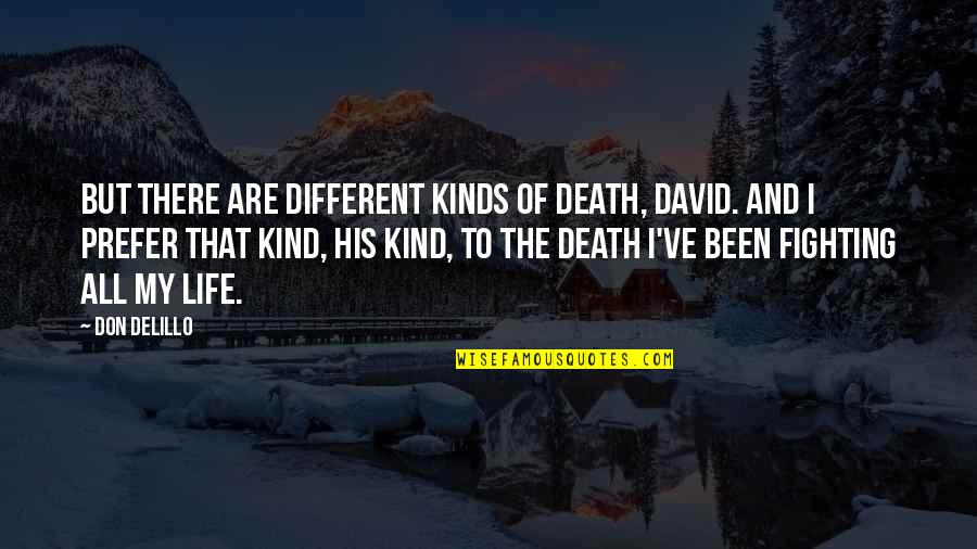 Prefer Death Quotes By Don DeLillo: But there are different kinds of death, David.