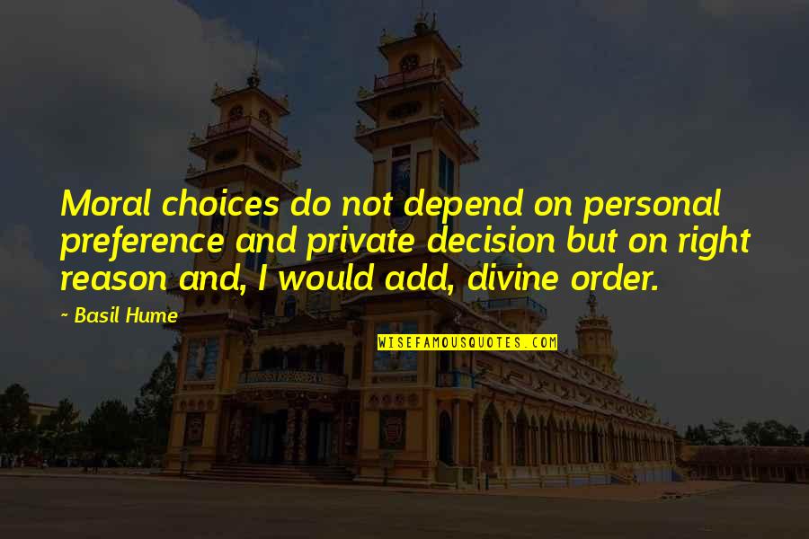 Preference Quotes By Basil Hume: Moral choices do not depend on personal preference