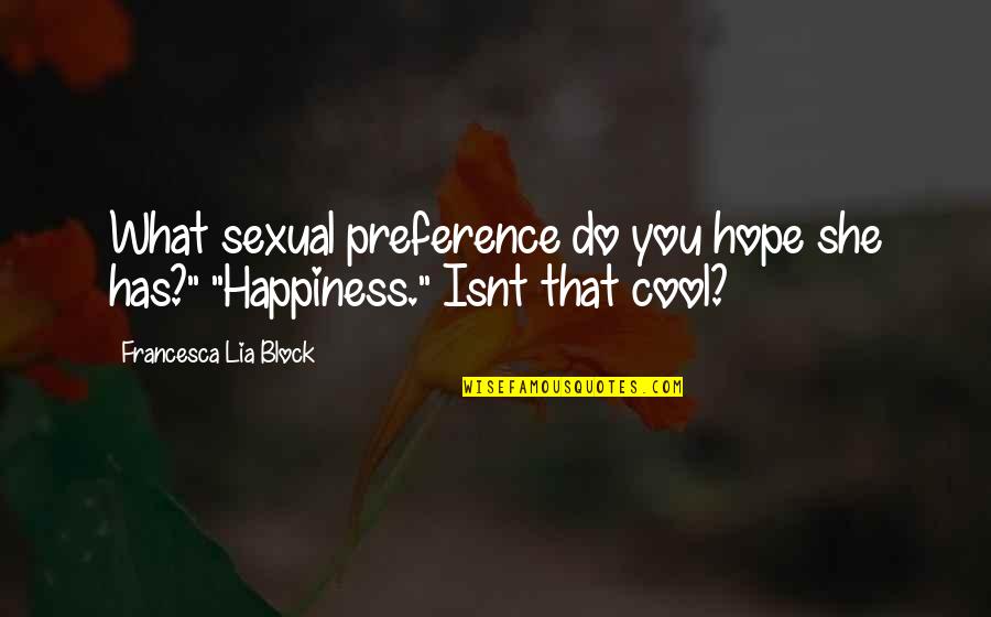 Preference Quotes By Francesca Lia Block: What sexual preference do you hope she has?"