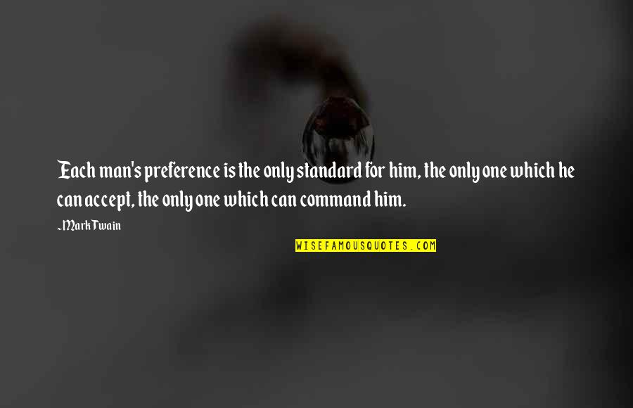 Preference Quotes By Mark Twain: Each man's preference is the only standard for