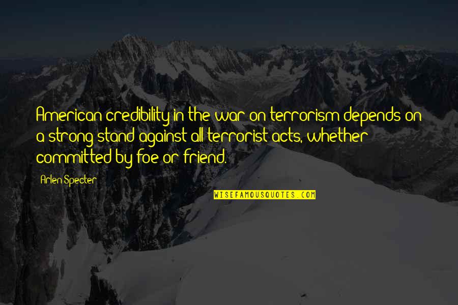 Pregando Sobre Quotes By Arlen Specter: American credibility in the war on terrorism depends