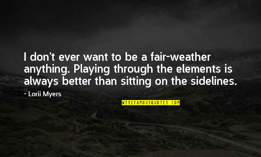 Pregnancy Excited Quotes By Lorii Myers: I don't ever want to be a fair-weather