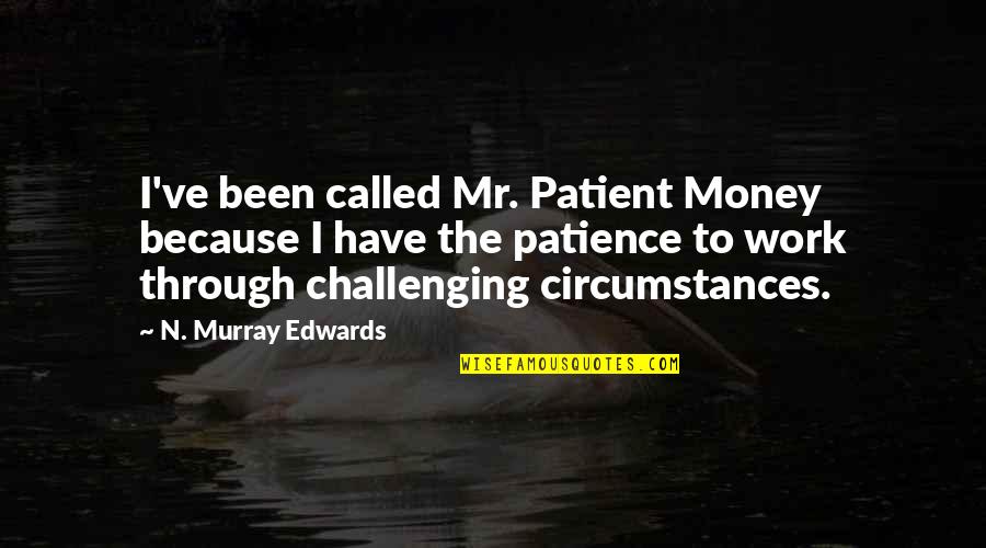 Pregnancy Excited Quotes By N. Murray Edwards: I've been called Mr. Patient Money because I