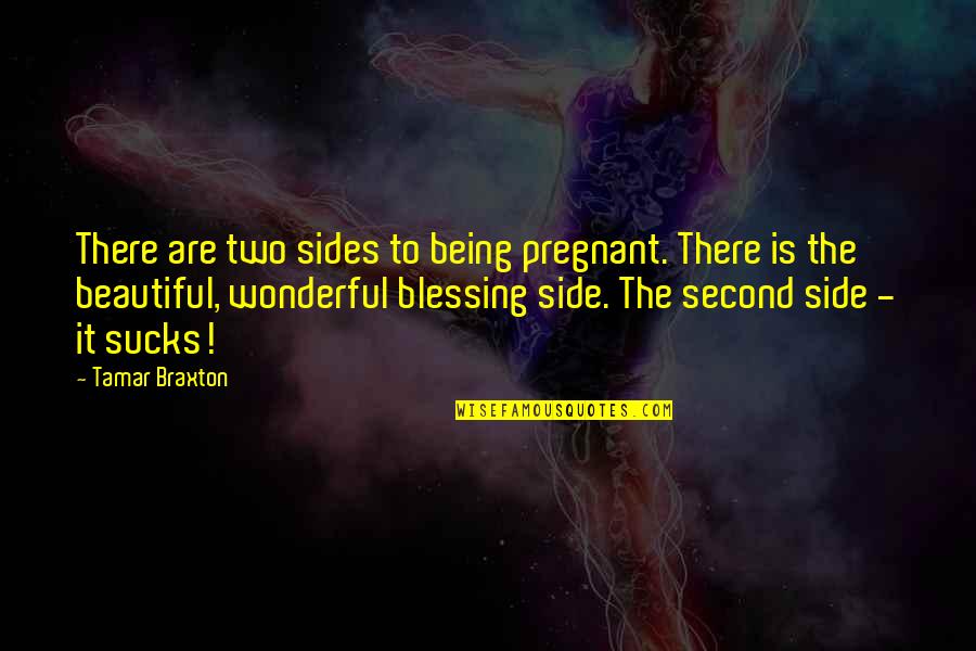 Pregnant Blessing Quotes By Tamar Braxton: There are two sides to being pregnant. There