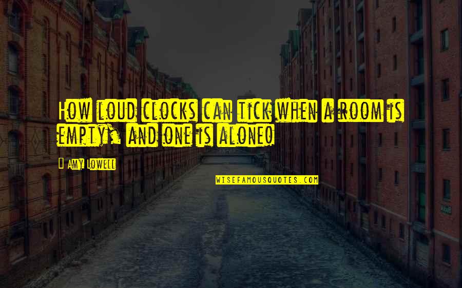 Preinstalled Os Quotes By Amy Lowell: How loud clocks can tick when a room