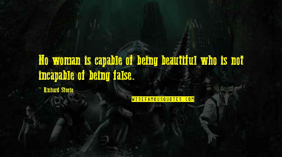 Prejudecata Dex Quotes By Richard Steele: No woman is capable of being beautiful who