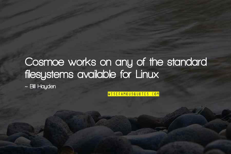 Prejudgments Quotes By Bill Hayden: Cosmoe works on any of the standard filesystems