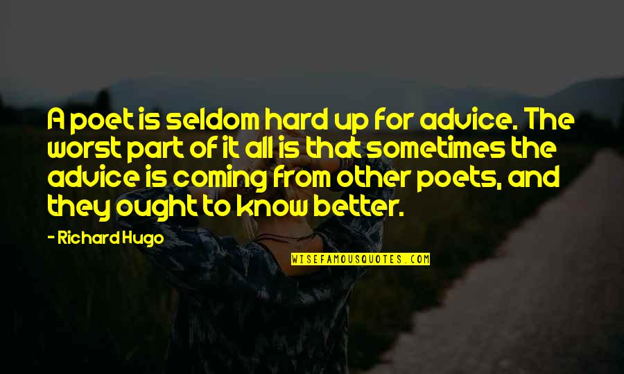 Prejudice And Injustice Quotes By Richard Hugo: A poet is seldom hard up for advice.