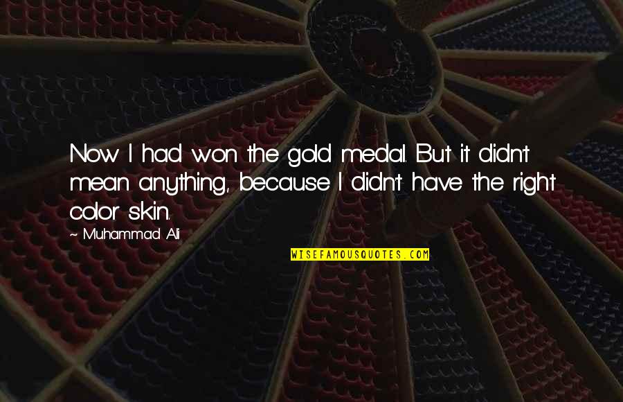 Prejudice Quotes By Muhammad Ali: Now I had won the gold medal. But