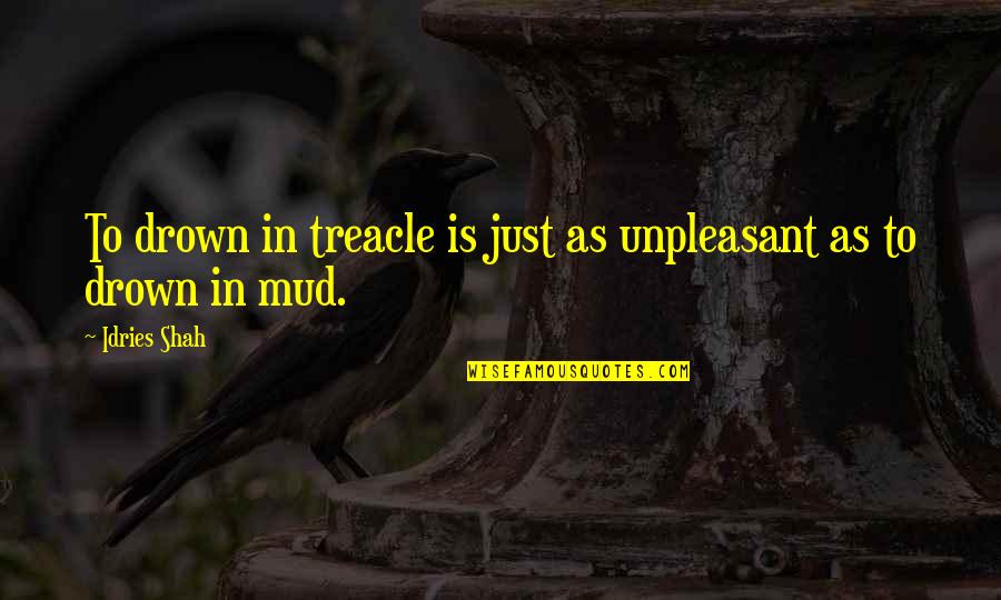 Prejudicing Pronunciation Quotes By Idries Shah: To drown in treacle is just as unpleasant