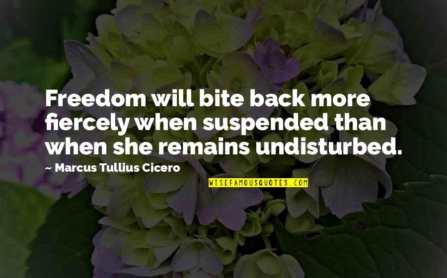 Prekarijat Quotes By Marcus Tullius Cicero: Freedom will bite back more fiercely when suspended