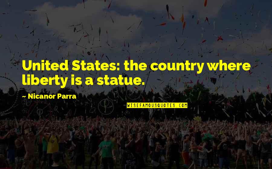 Prekarijat Quotes By Nicanor Parra: United States: the country where liberty is a